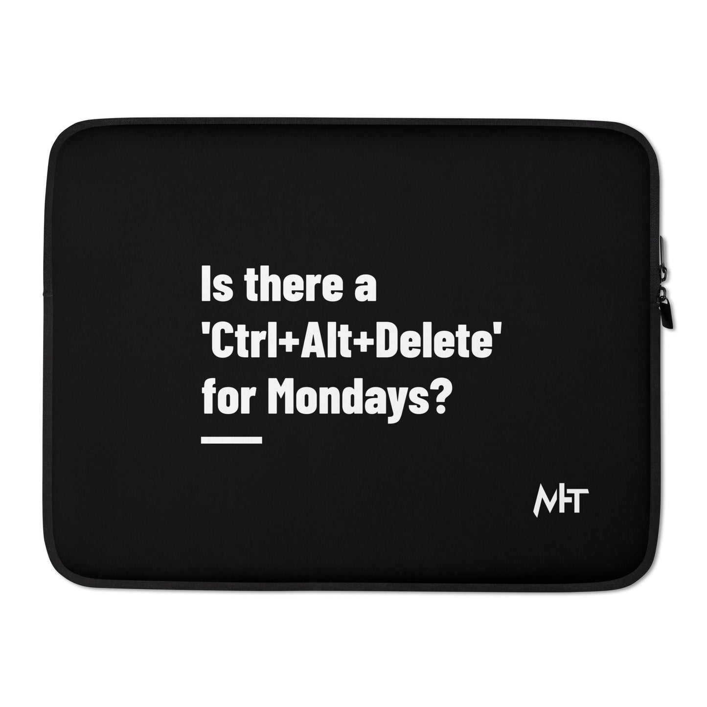 Is there a 'Ctrl+Alt+Delete' for Mondays? - Laptop Sleeve by DarkByteGear