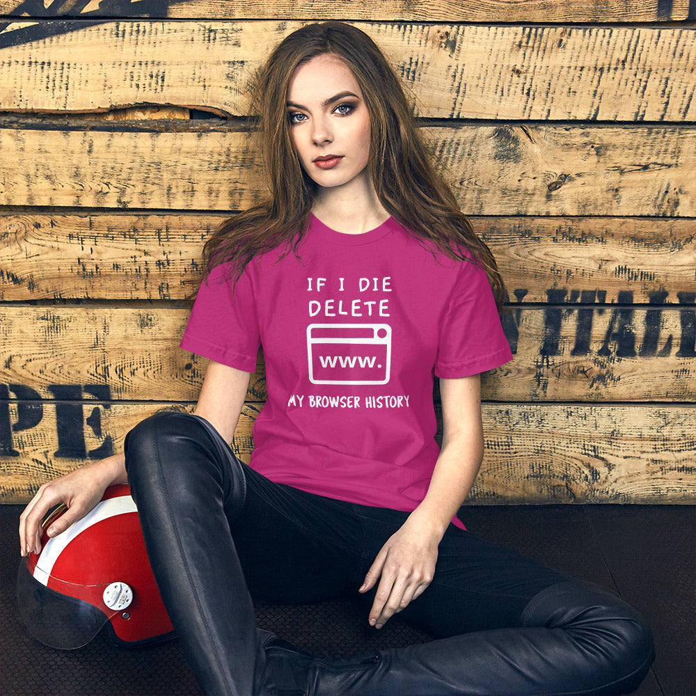 If I die, delete my browser history - Short-Sleeve Unisex T- (white text) by DarkByteGear
