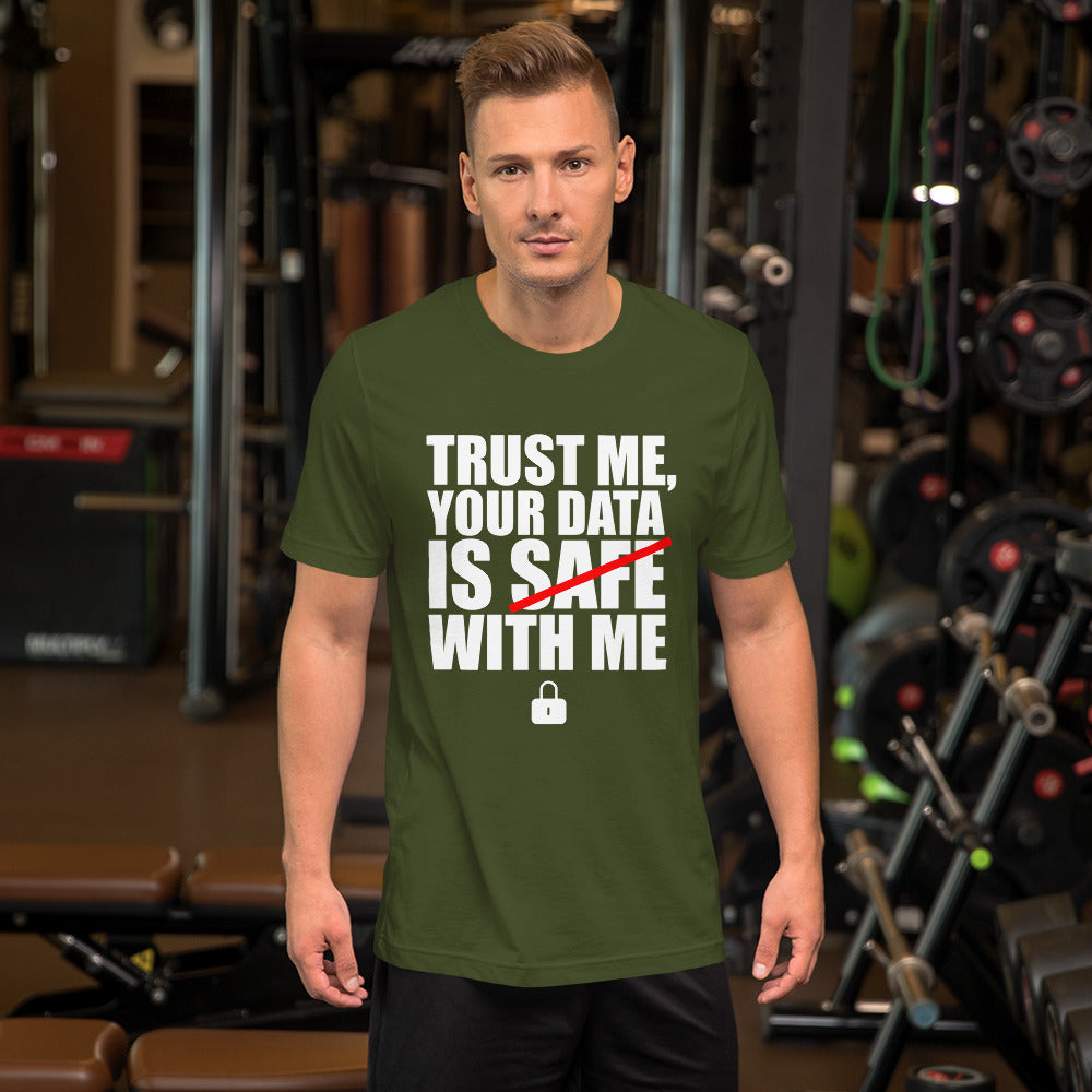 TRUST ME, YOUR DATA IS SAFE WITH ME - Short-Sleeve Unisex T-Shirt (white text) by DarkByteGear