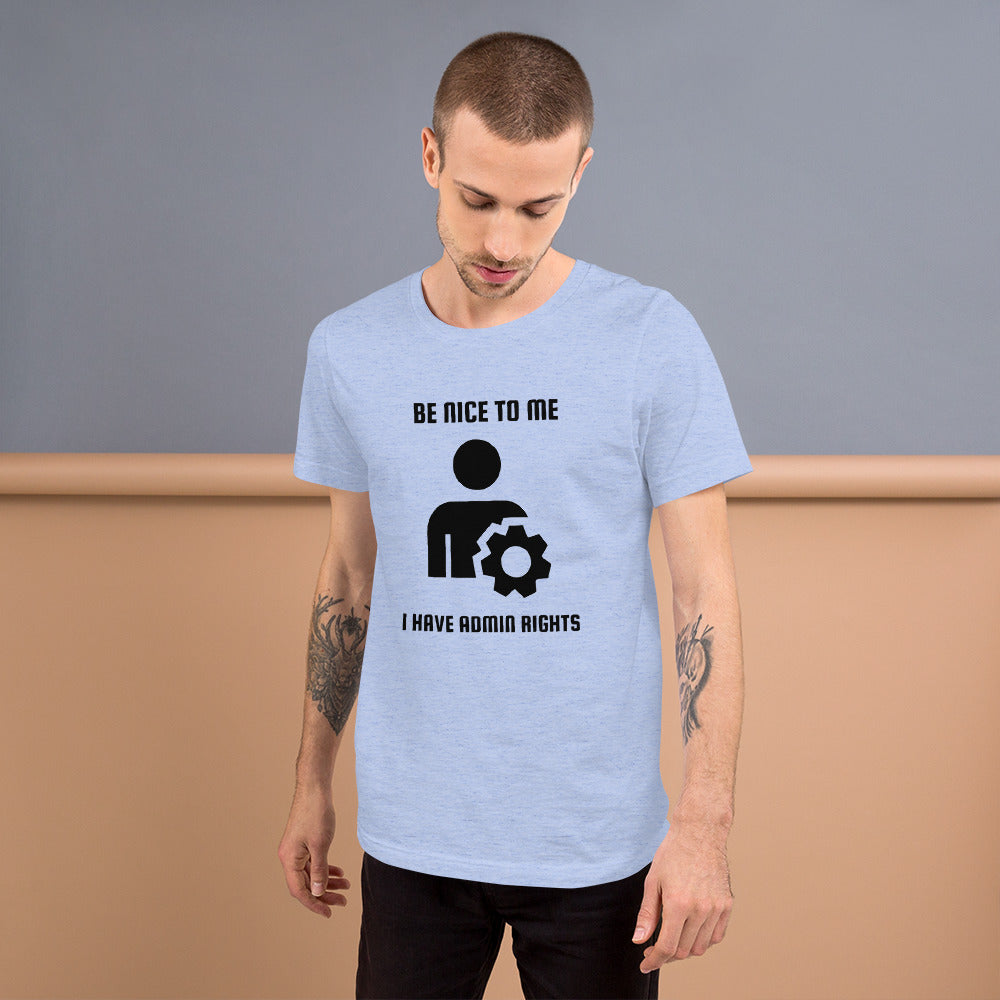 Be nice to me I have admin rights - Short-Sleeve Unisex T-Shirt by DarkByteGear