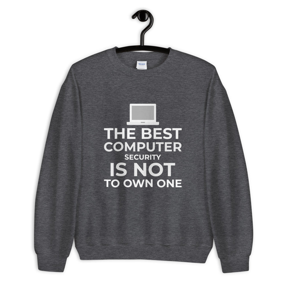 The best Computer Security is not to Own One - Unisex Sweatshirt by DarkByteGear