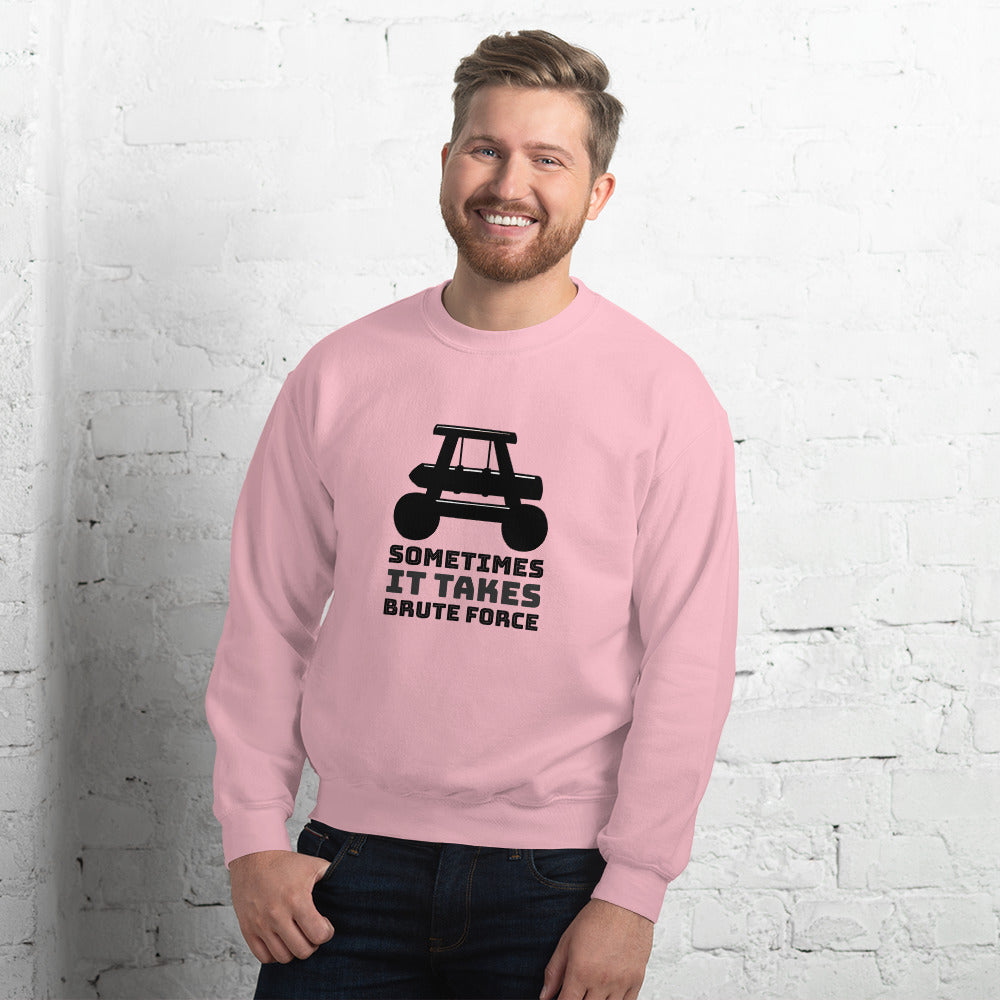 Sometimes it takes brute force - Unisex Sweatshirt by DarkByteGear