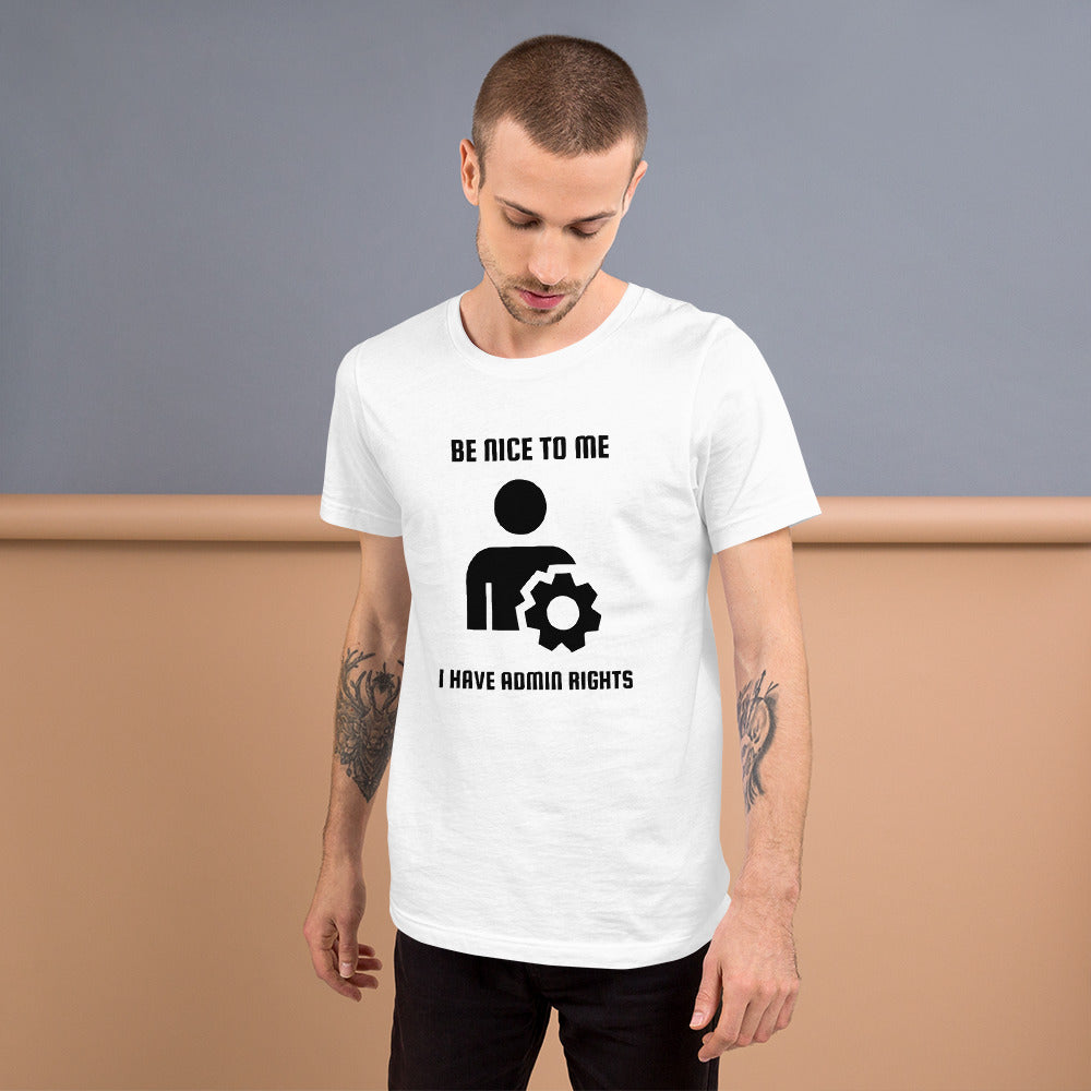 Be nice to me I have admin rights - Short-Sleeve Unisex T-Shirt by DarkByteGear