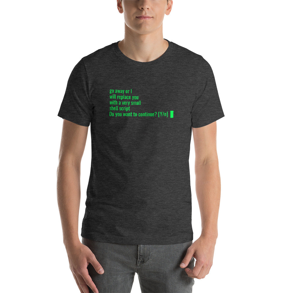 Go away or I will replace you with a very small Shell script - Short-Sleeve Unisex T-Shirt by DarkByteGear