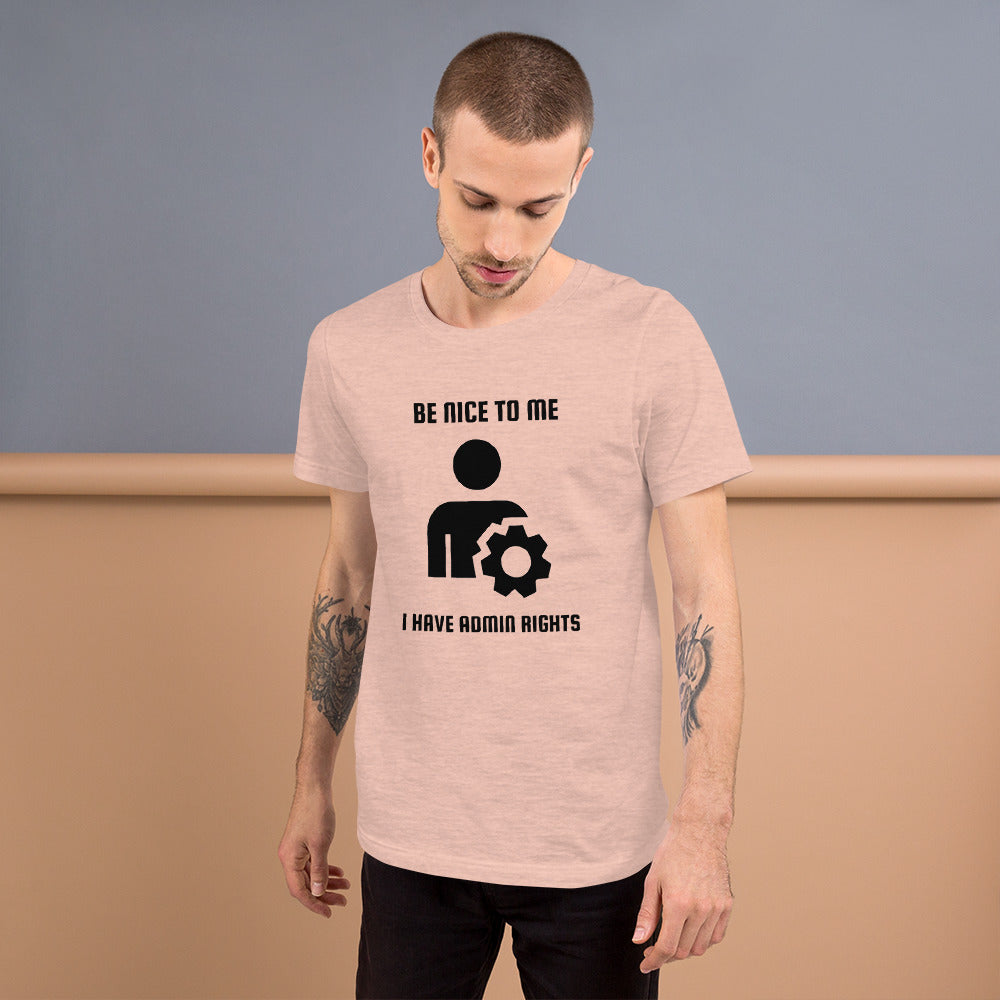 Be nice to me I have admin rights - Short-Sleeve Unisex T-Shirt by DarkByteGear