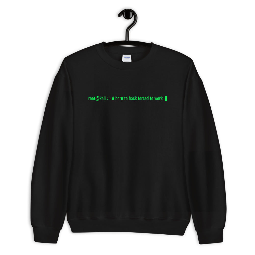 Born to hack forced to work - Unisex Sweatshirt by DarkByteGear