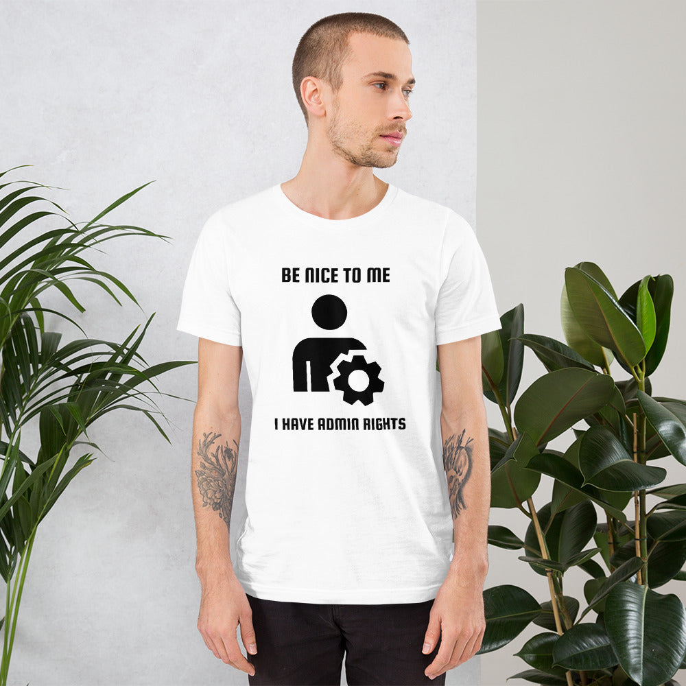 Be nice to me I have admin rights - Short-Sleeve Unisex T-Shirt by DarkByteGear