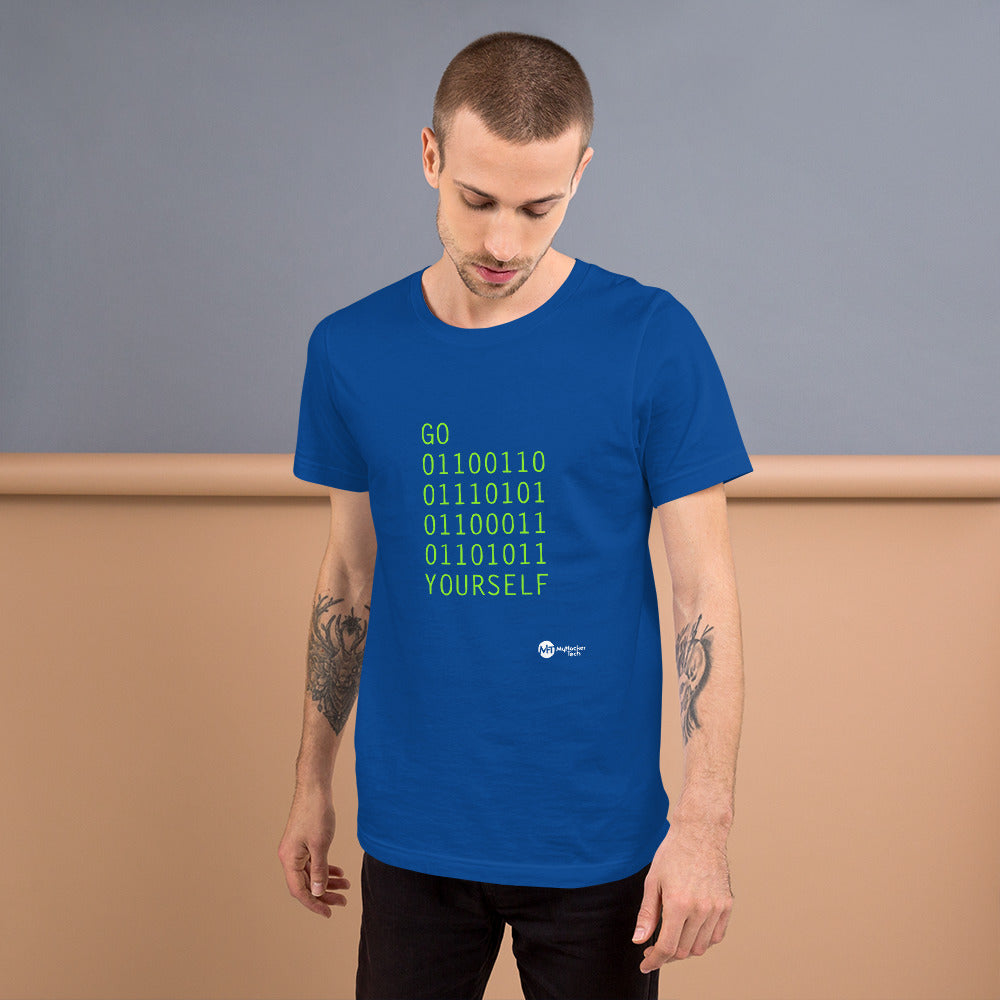 GO 01100110 01110101 01100011 01101011 YOURSELF - Short-Sleeve Unisex T-Shirt by DarkByteGear