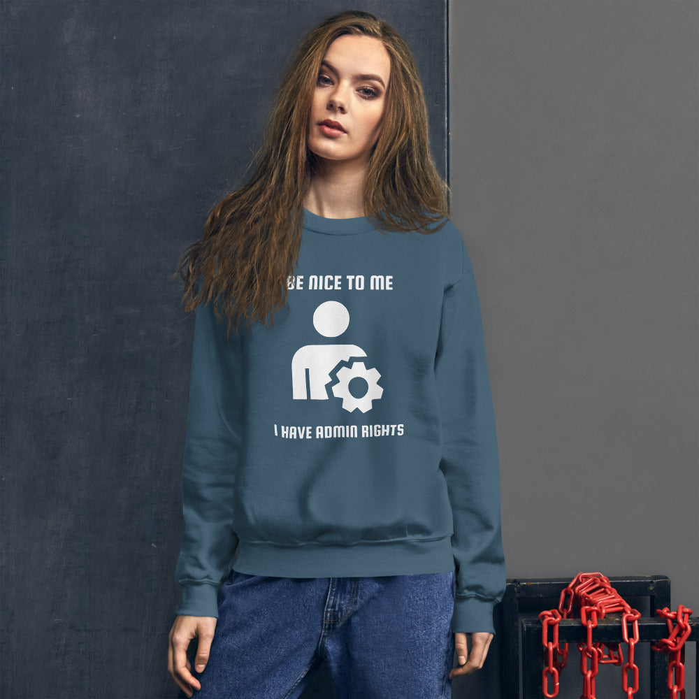Be nice to me I have admin rights - Unisex Sweatshirt (white text) by DarkByteGear