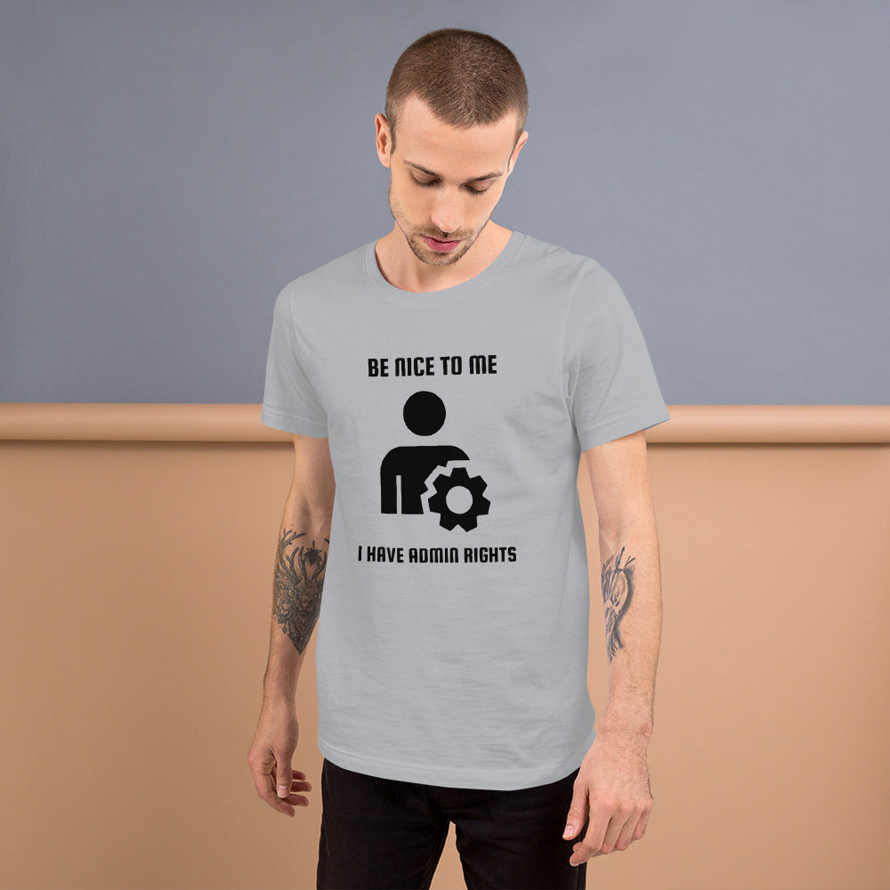 Be nice to me I have admin rights - Short-Sleeve Unisex T-Shirt by DarkByteGear