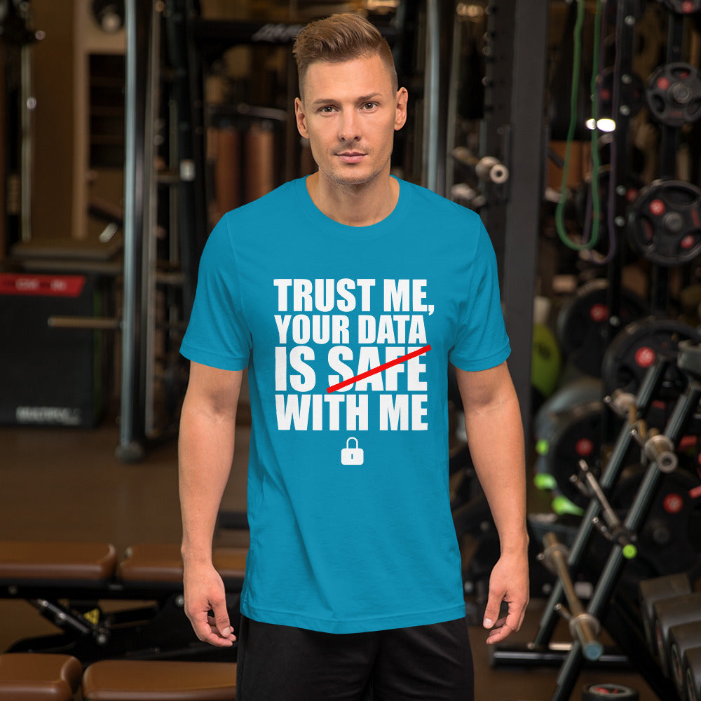 TRUST ME, YOUR DATA IS SAFE WITH ME - Short-Sleeve Unisex T-Shirt (white text) by DarkByteGear