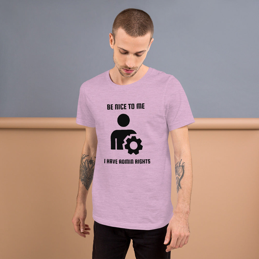 Be nice to me I have admin rights - Short-Sleeve Unisex T-Shirt by DarkByteGear