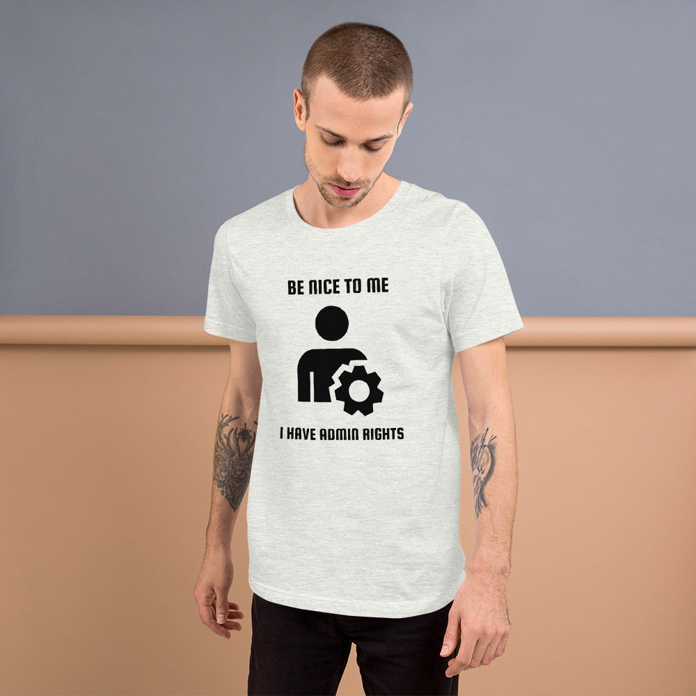 Be nice to me I have admin rights - Short-Sleeve Unisex T-Shirt by DarkByteGear