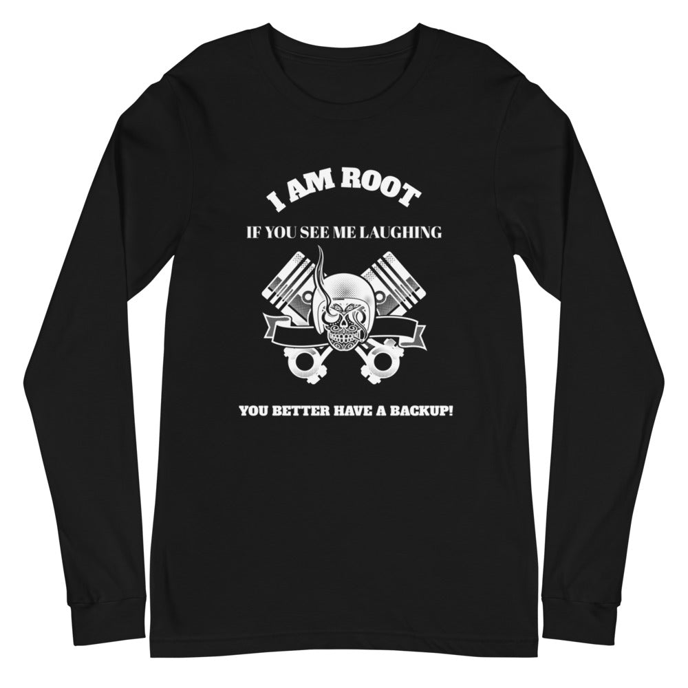 I Am Root If You See Me Laughing You Better Have A Backup - Unisex Long Sleeve Tee ( white text) by DarkByteGear