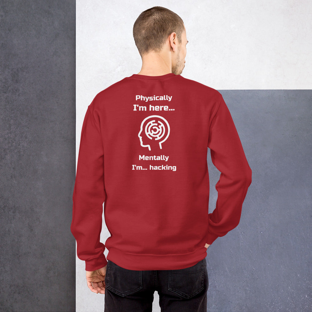 Physically I'm here... Mentally I'm... hacking - Unisex Sweatshirt (white text) by DarkByteGear