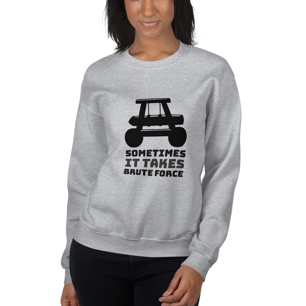 Sometimes it takes brute force - Unisex Sweatshirt by DarkByteGear