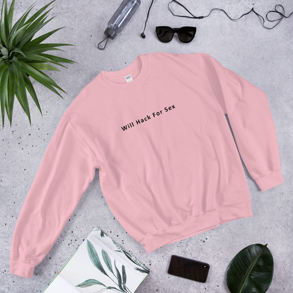 Will hack for sex - Unisex Sweatshirt by DarkByteGear