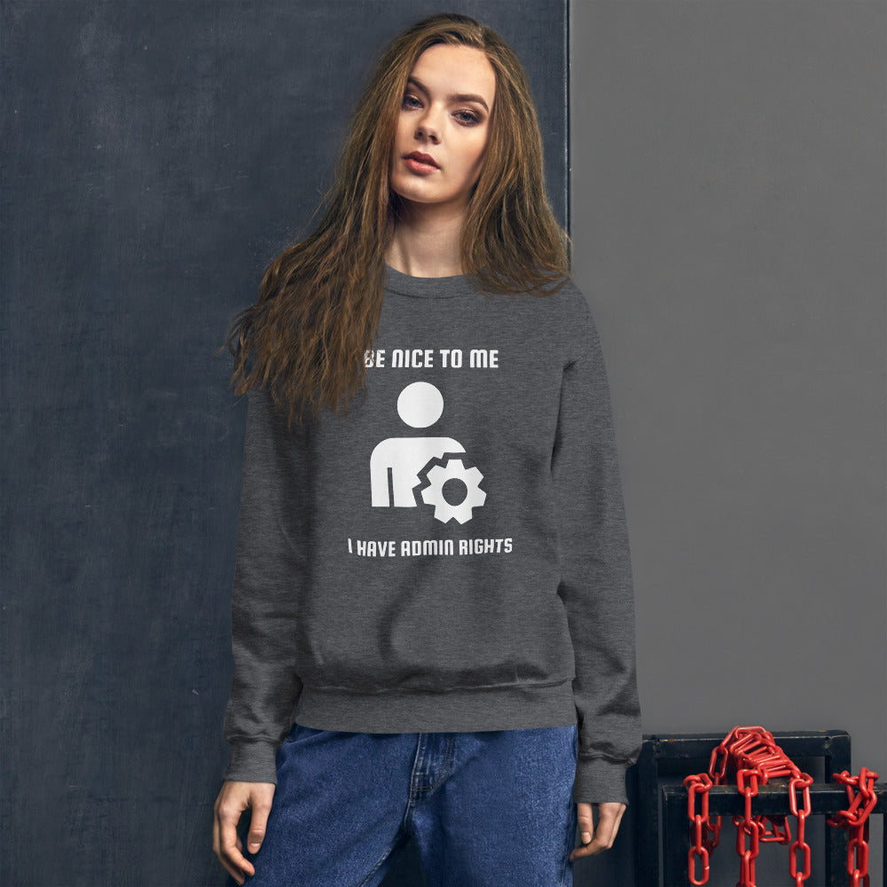 Be nice to me I have admin rights - Unisex Sweatshirt (white text) by DarkByteGear