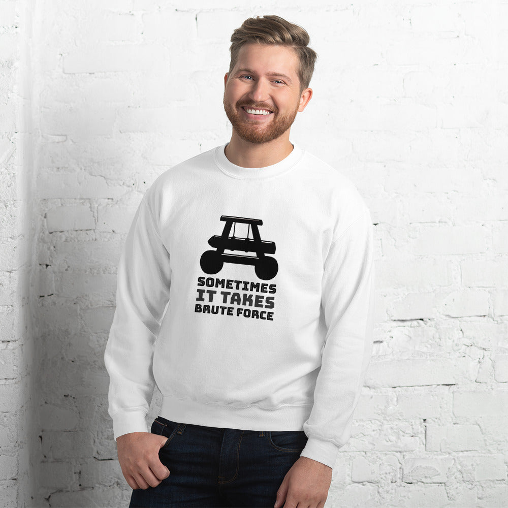 Sometimes it takes brute force - Unisex Sweatshirt by DarkByteGear