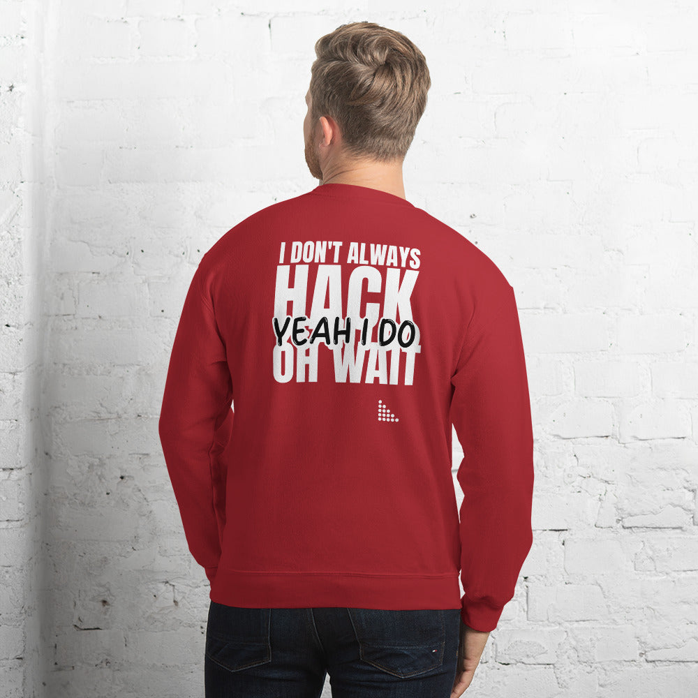 I Don't Always Hack Oh Wait Yeah I Do - Unisex Sweatshirt (white text) by DarkByteGear