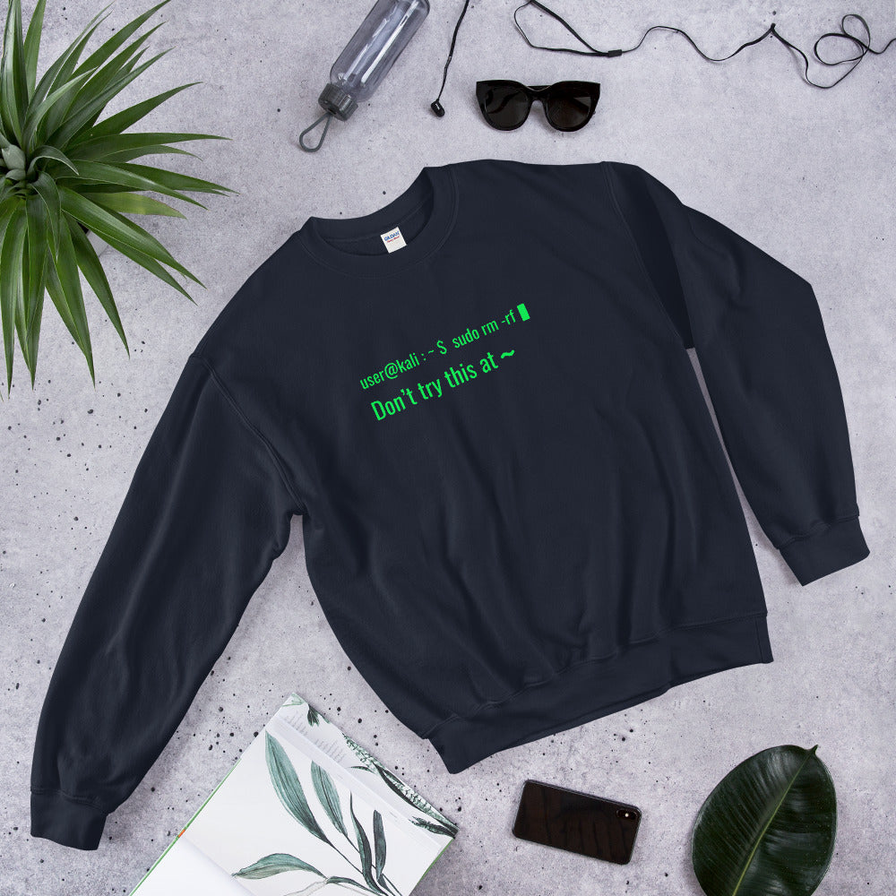 sudo rm -rf - Don't try this at home - Unisex Sweatshirt by DarkByteGear