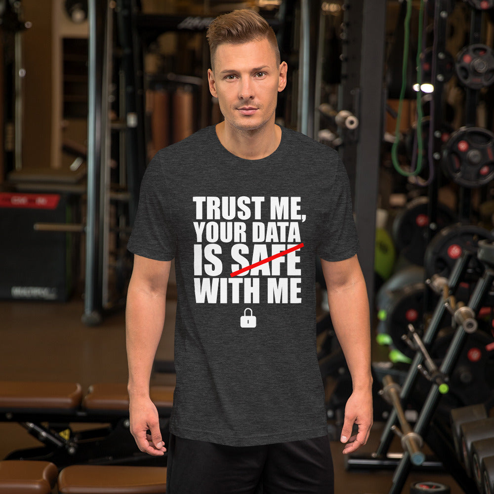 TRUST ME, YOUR DATA IS SAFE WITH ME - Short-Sleeve Unisex T-Shirt (white text) by DarkByteGear