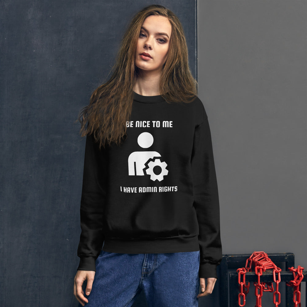 Be nice to me I have admin rights - Unisex Sweatshirt (white text) by DarkByteGear