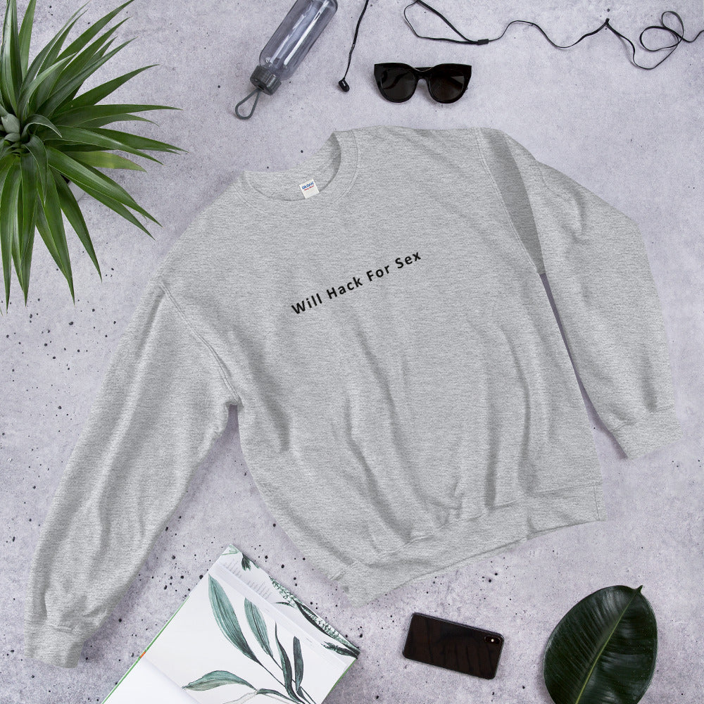 Will hack for sex - Unisex Sweatshirt by DarkByteGear