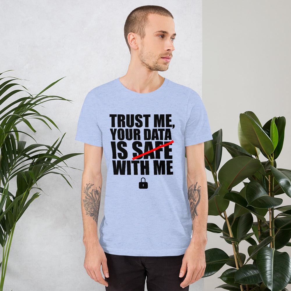 TRUST ME, YOUR DATA IS SAFE WITH ME - Short-Sleeve Unisex T-Shirt (black text) by DarkByteGear