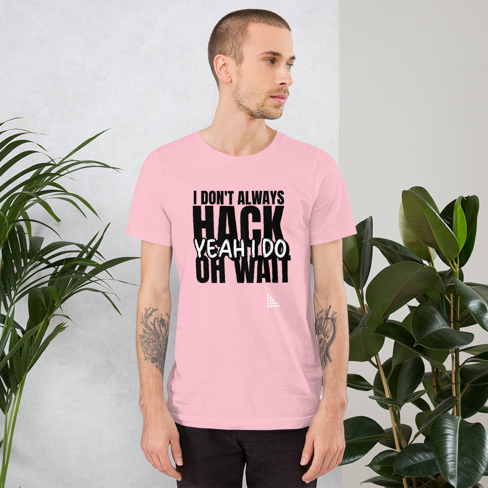 I Don't Always Hack Oh Wait Yeah I Do - Short-Sleeve Unisex T-Shirt by DarkByteGear