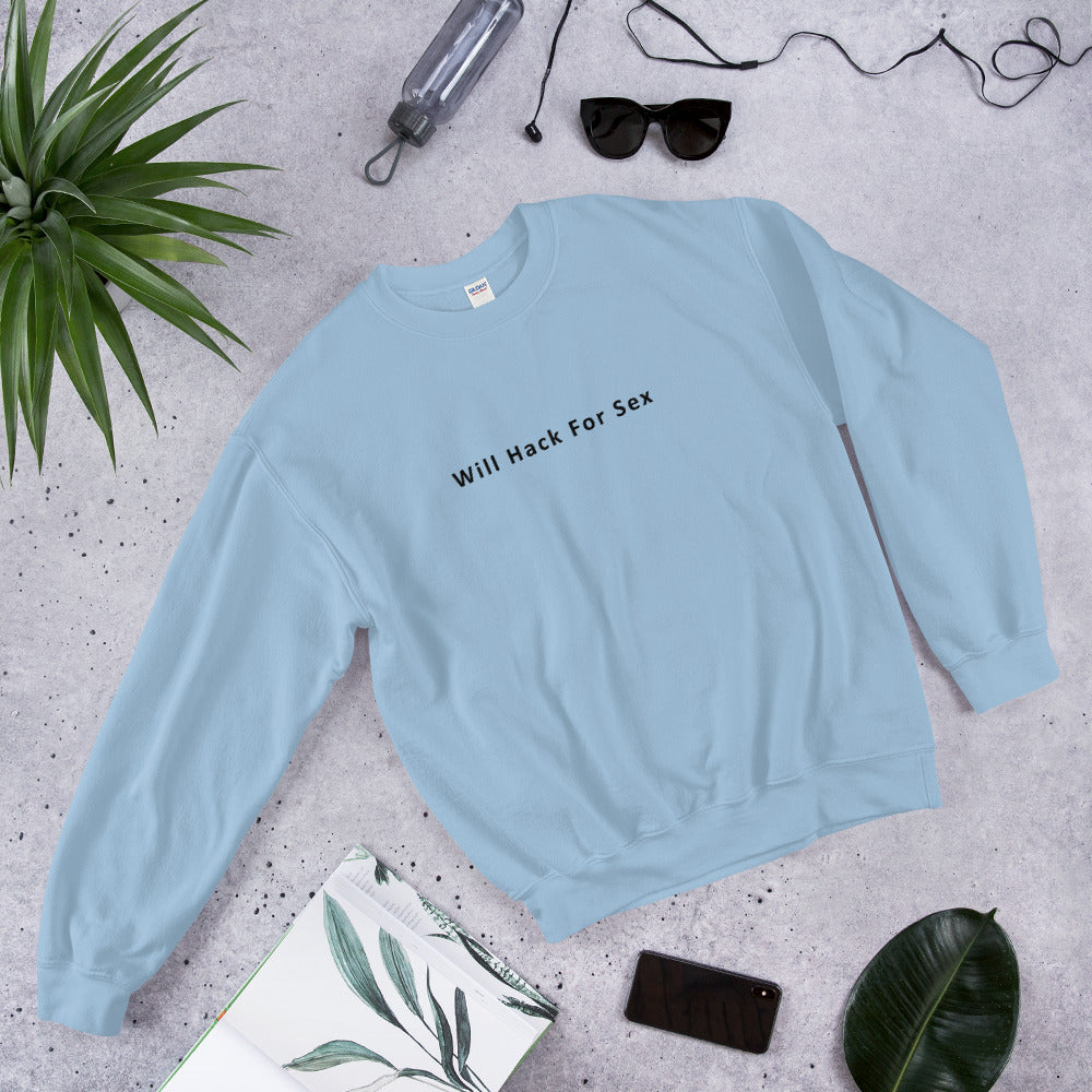 Will hack for sex - Unisex Sweatshirt by DarkByteGear