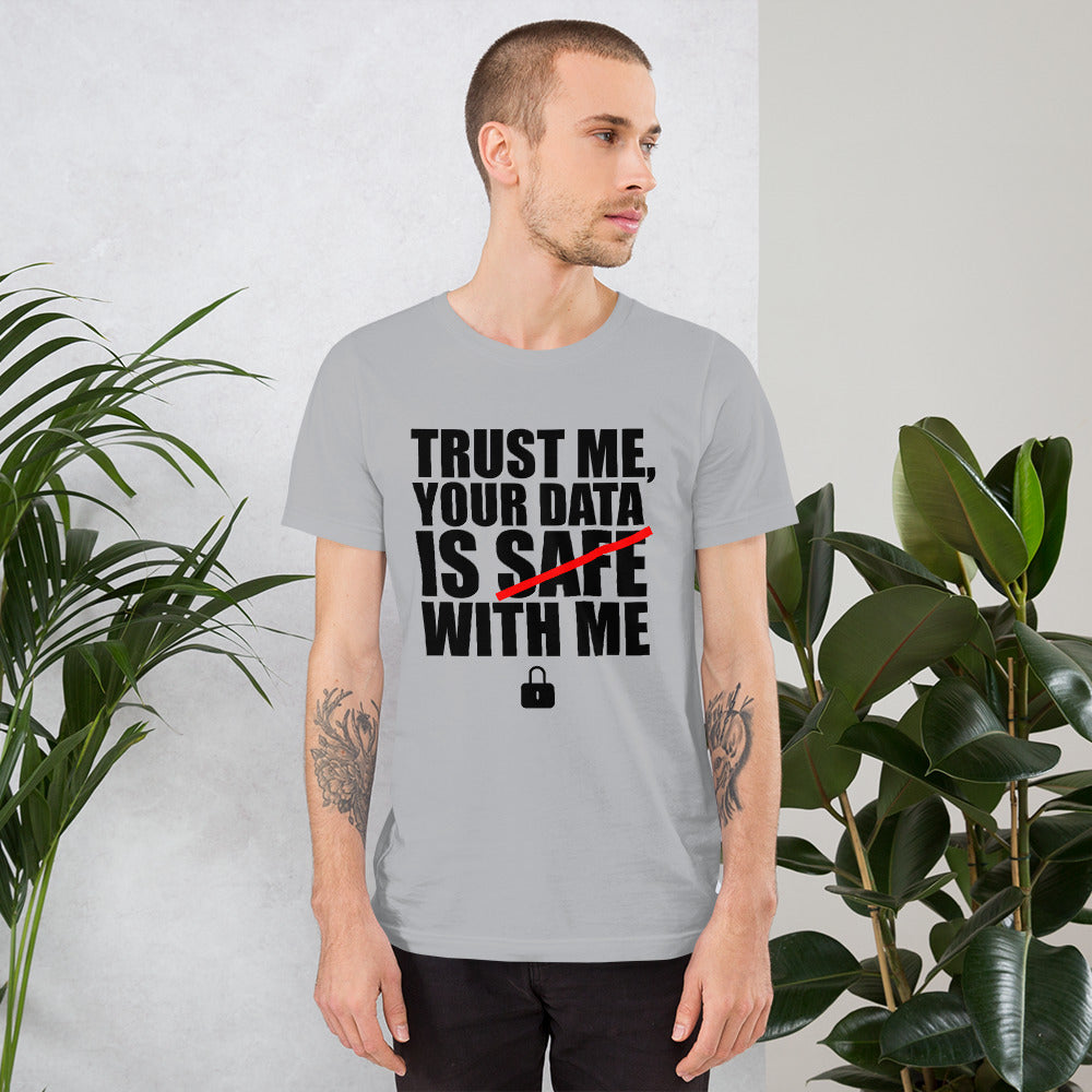 TRUST ME, YOUR DATA IS SAFE WITH ME - Short-Sleeve Unisex T-Shirt (black text) by DarkByteGear