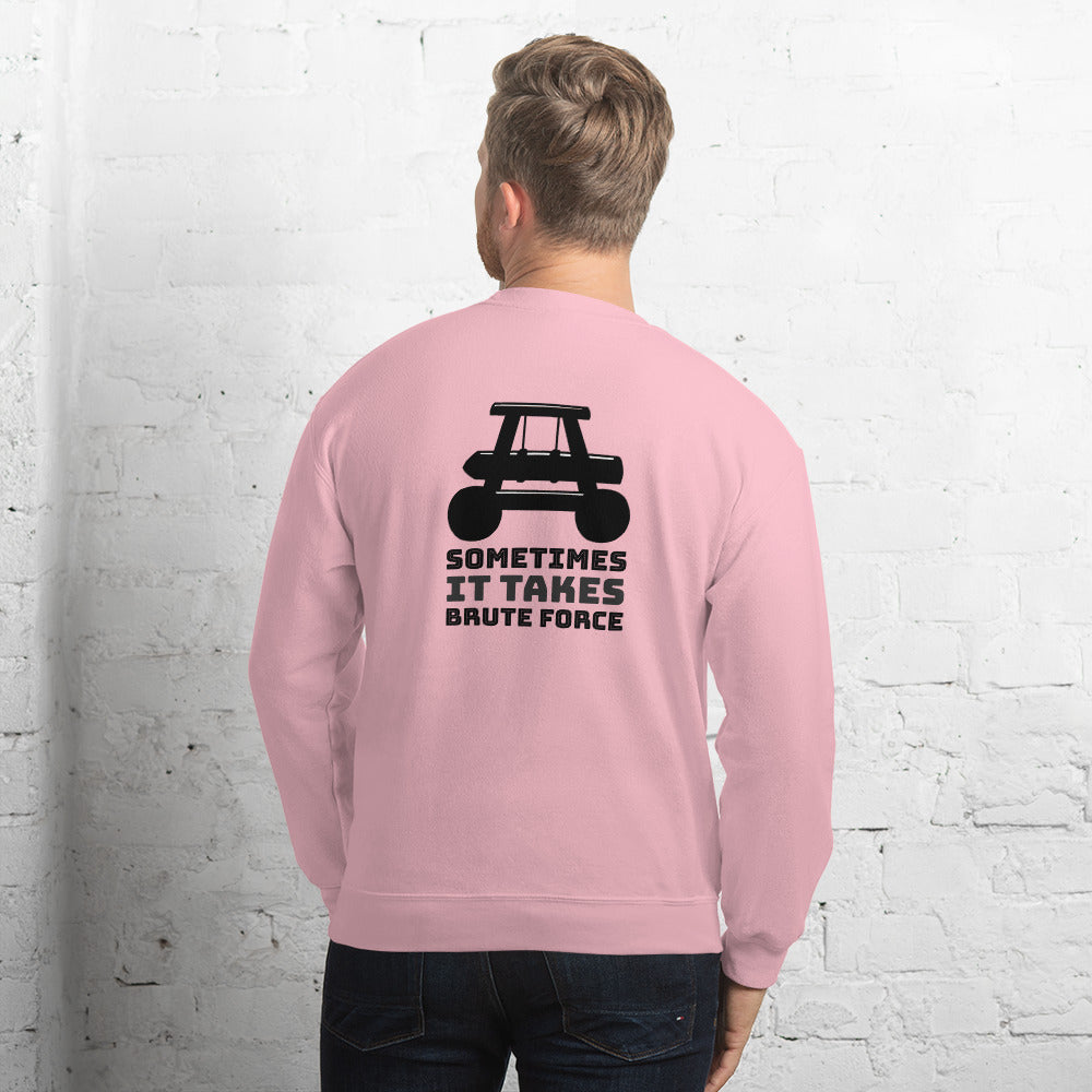 Sometimes it takes brute force - Unisex Sweatshirt by DarkByteGear