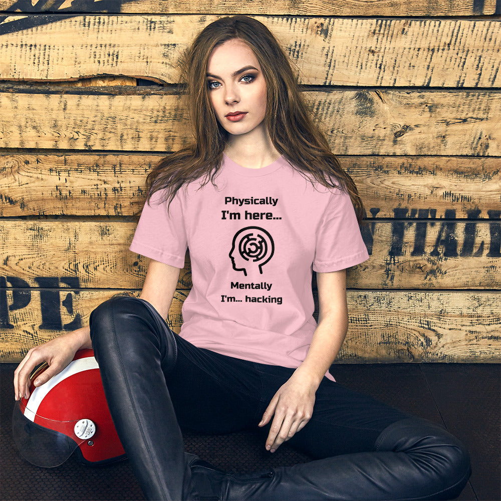 Physically I'm here... Mentally I'm... hacking - Short-Sleeve Unisex T-Shirt (black text) by DarkByteGear