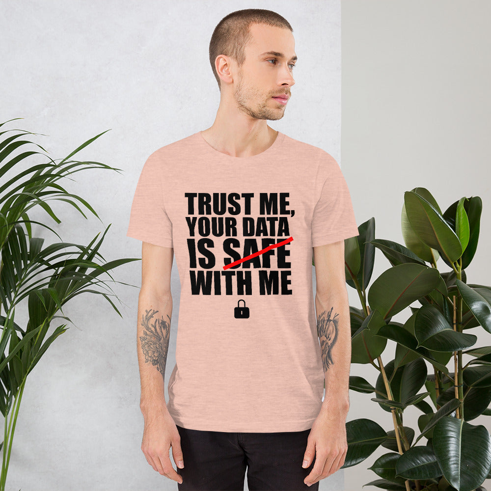 TRUST ME, YOUR DATA IS SAFE WITH ME - Short-Sleeve Unisex T-Shirt (black text) by DarkByteGear