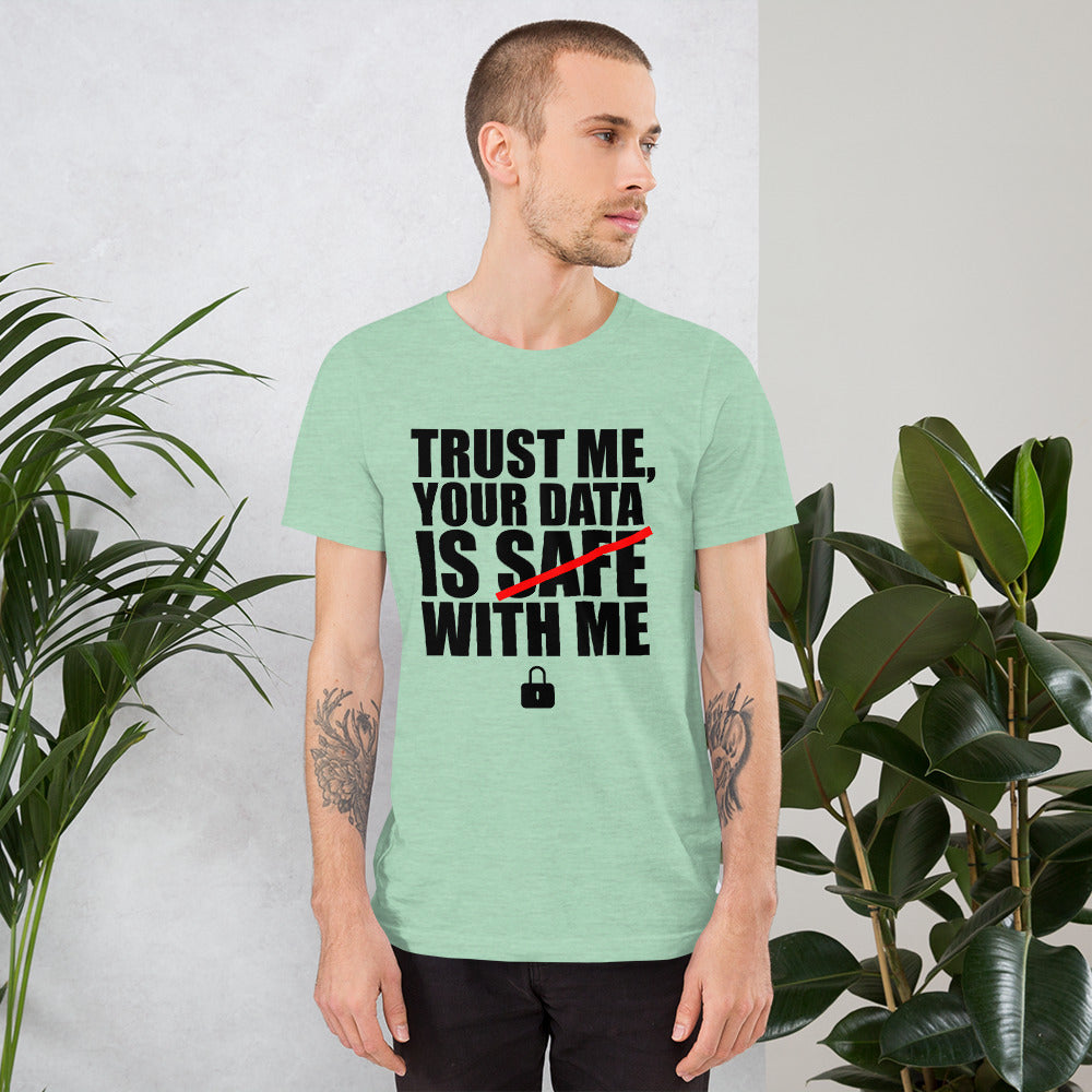 TRUST ME, YOUR DATA IS SAFE WITH ME - Short-Sleeve Unisex T-Shirt (black text) by DarkByteGear