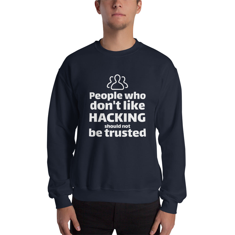 People who don't like HACKING should not be trusted - Unisex Sweatshirt by DarkByteGear