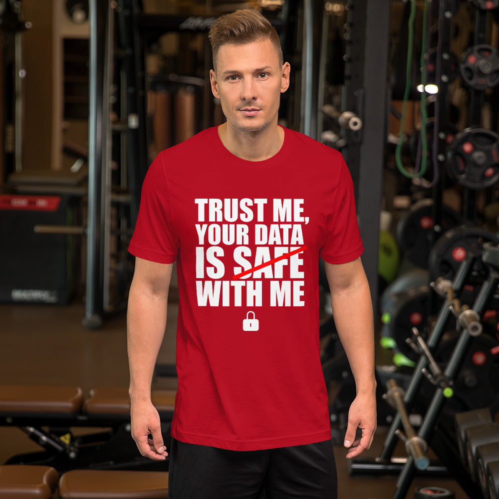 TRUST ME, YOUR DATA IS SAFE WITH ME - Short-Sleeve Unisex T-Shirt (white text) by DarkByteGear