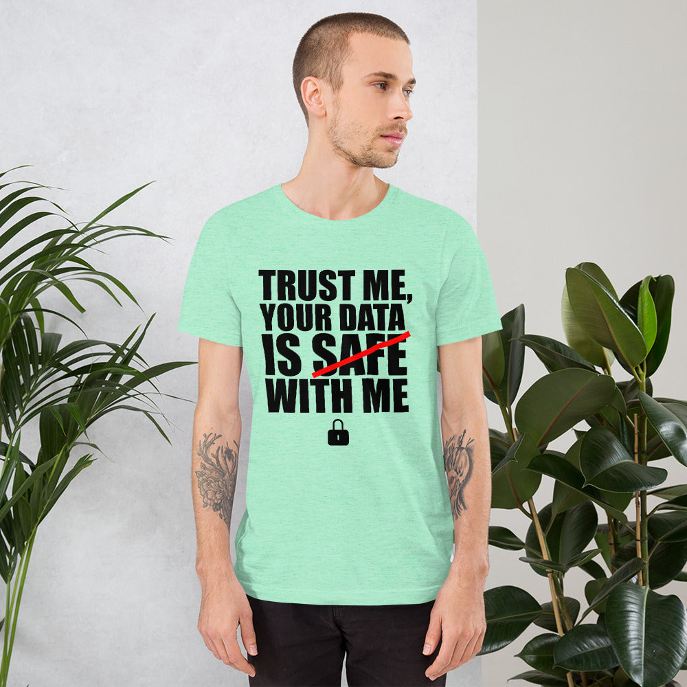 TRUST ME, YOUR DATA IS SAFE WITH ME - Short-Sleeve Unisex T-Shirt (black text) by DarkByteGear