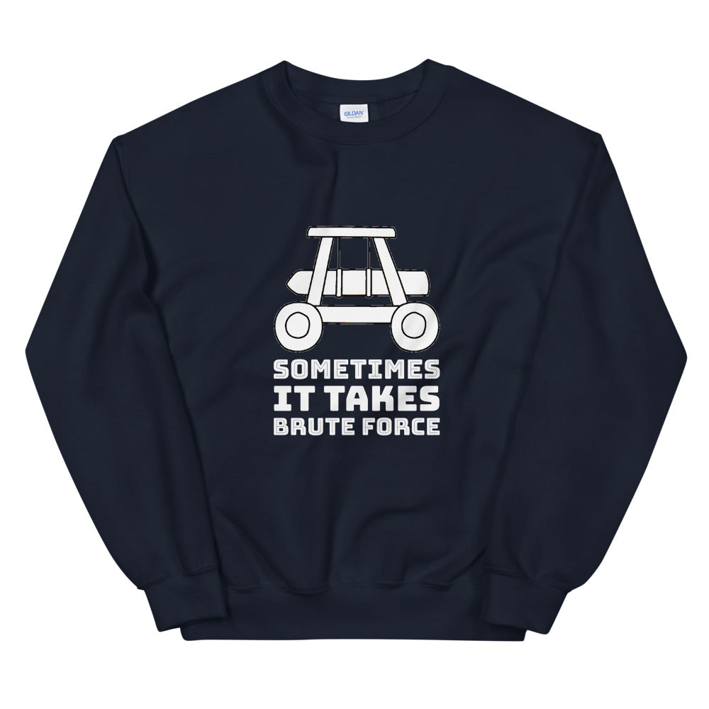Sometimes it takes brute force - Unisex Sweatshirt (white text) by DarkByteGear
