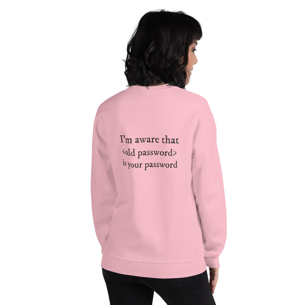 I'm aware that <old password> is your password - Unisex Sweatshirt by DarkByteGear