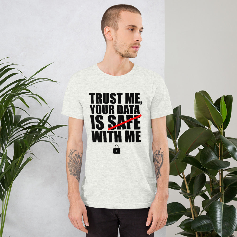 TRUST ME, YOUR DATA IS SAFE WITH ME - Short-Sleeve Unisex T-Shirt (black text) by DarkByteGear