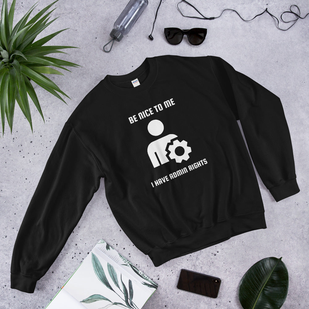 Be nice to me I have admin rights - Unisex Sweatshirt (white text) by DarkByteGear