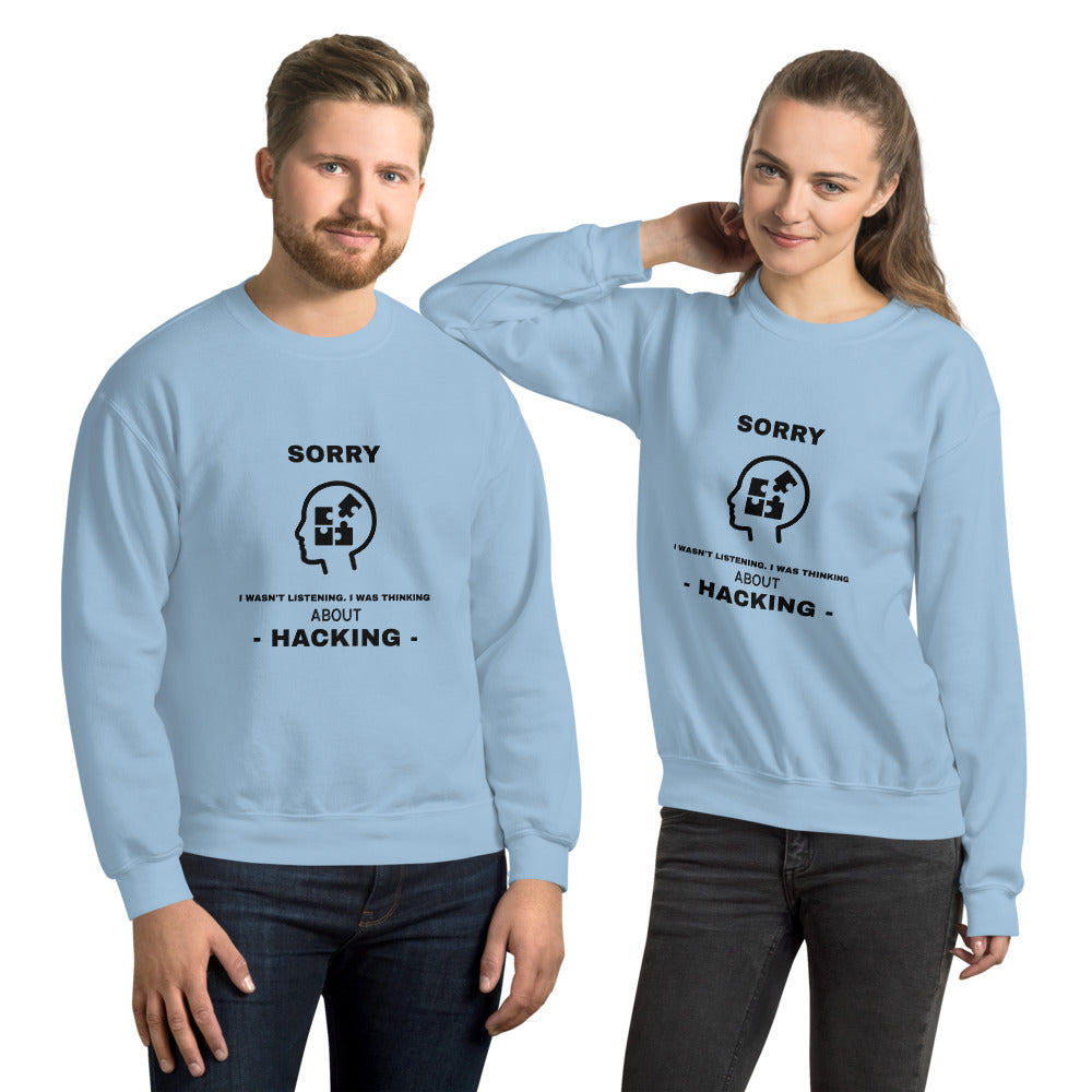 Sorry I wasn't listening , I was thinking about hacking - Unisex Sweatshirt by DarkByteGear