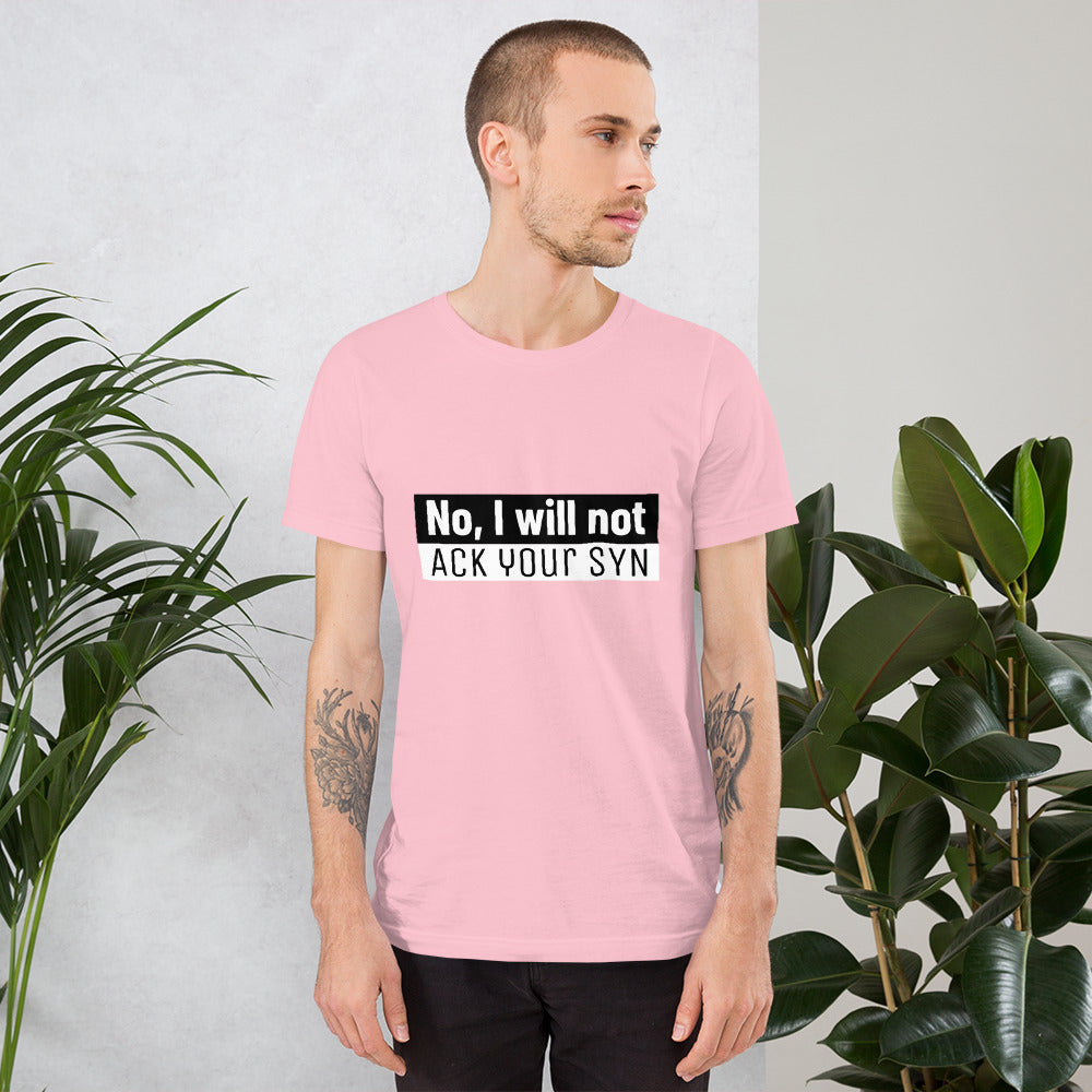 No, I will not ACK your SYN - Short-Sleeve Unisex T-Shirt by DarkByteGear