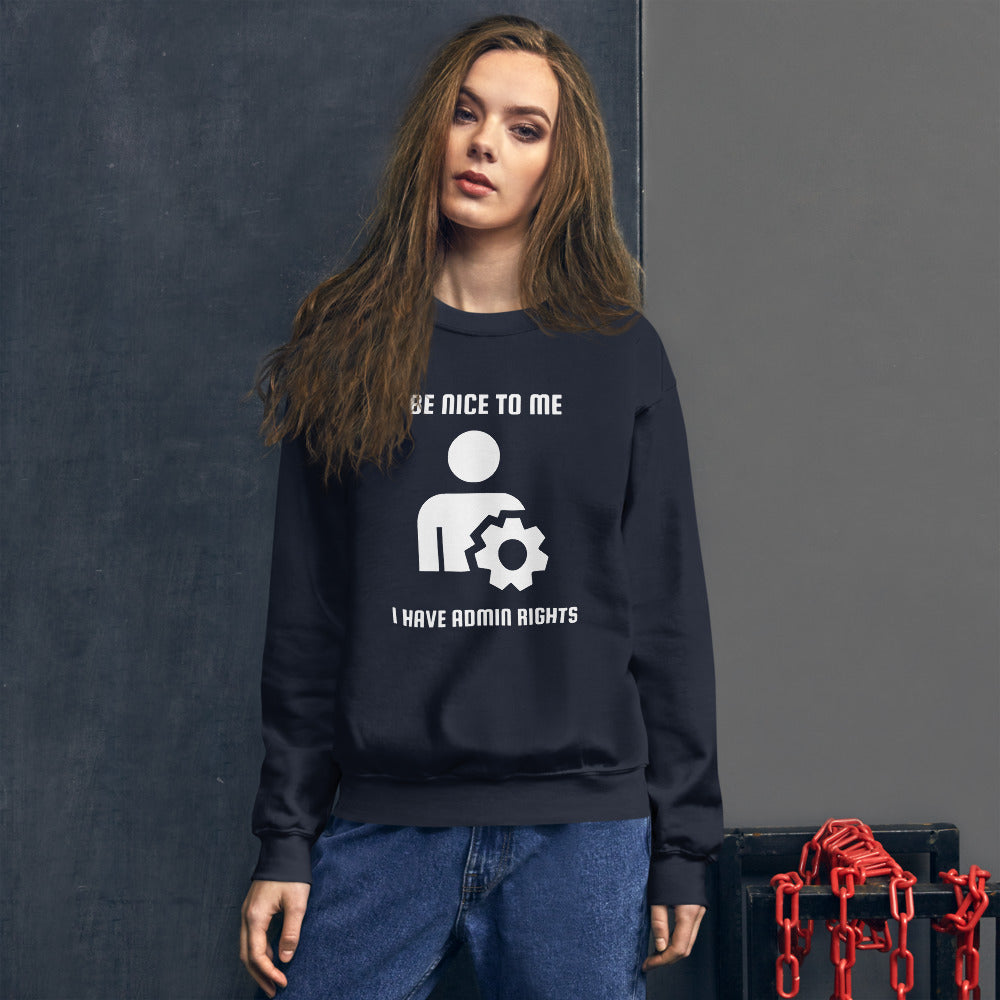 Be nice to me I have admin rights - Unisex Sweatshirt (white text) by DarkByteGear