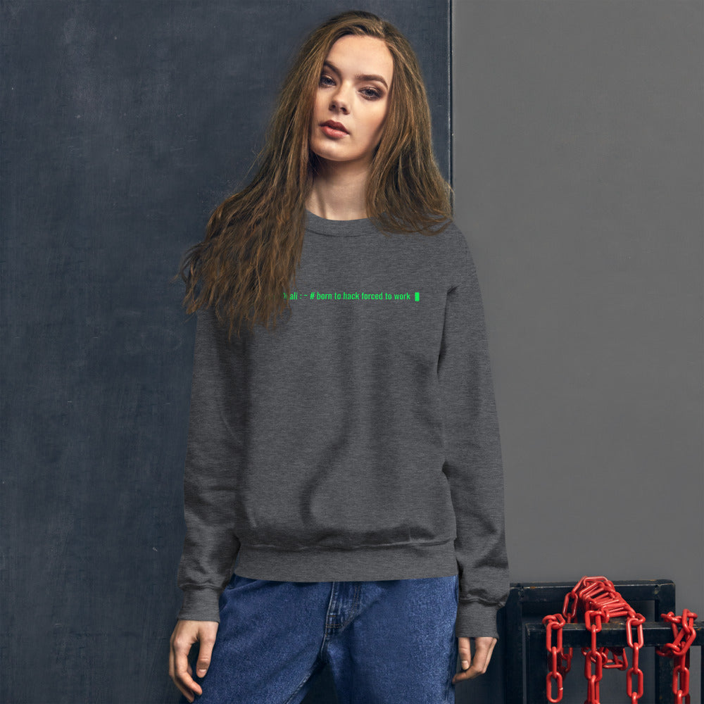 Born to hack forced to work - Unisex Sweatshirt by DarkByteGear