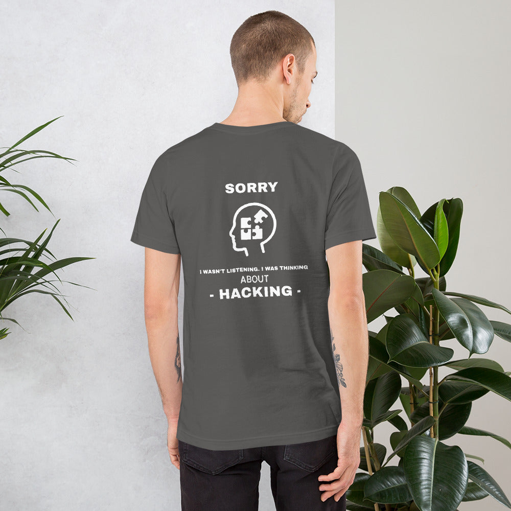 Sorry I wasn't listening , I was thinking about hacking - Short-Sleeve Unisex T-Shirt (white text) by DarkByteGear