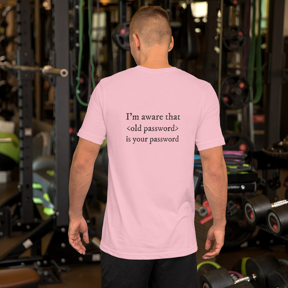 I'm aware that <old password> is your password - Short-Sleeve Unisex T-Shirt (black text) by DarkByteGear