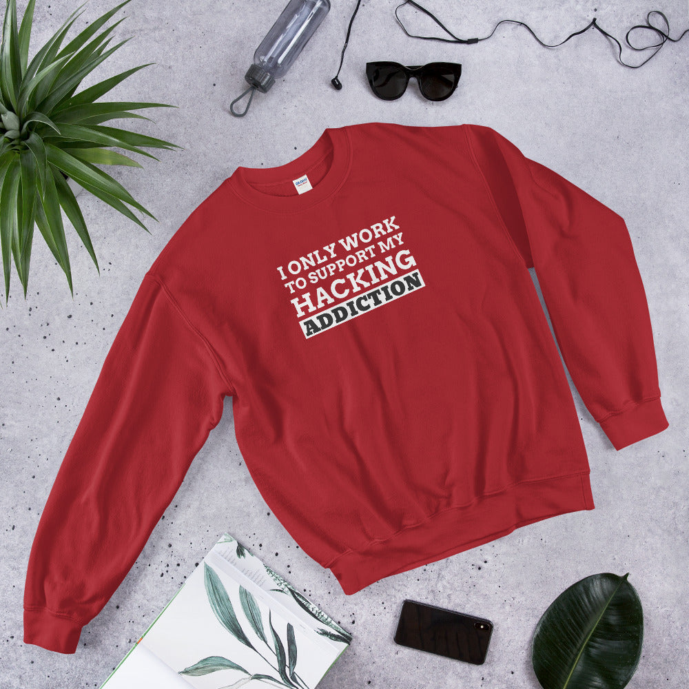 I only work to support my hacking addiction - Unisex Sweatshirt by DarkByteGear